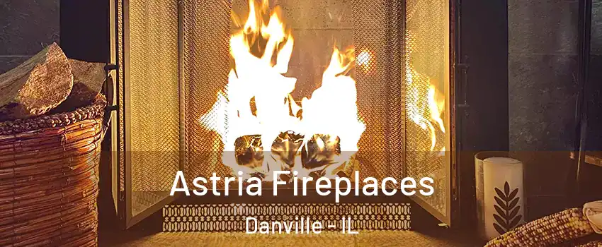  Astria Fireplaces Danville - IL