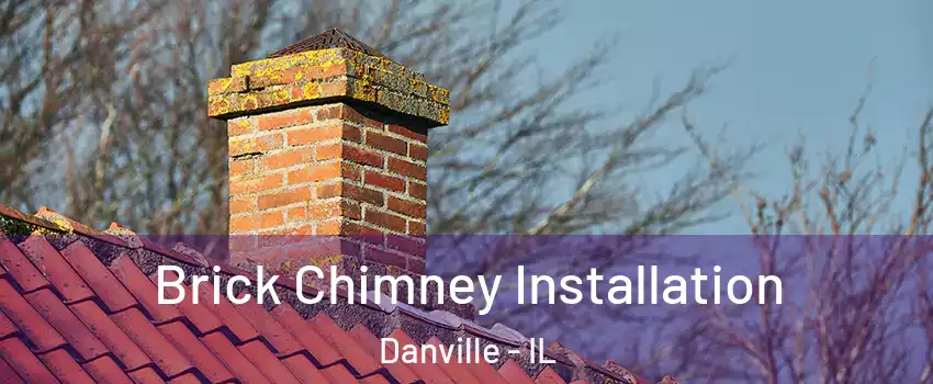  Brick Chimney Installation Danville - IL