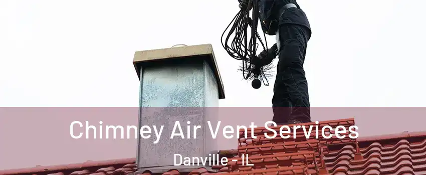  Chimney Air Vent Services Danville - IL