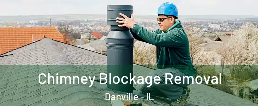  Chimney Blockage Removal Danville - IL