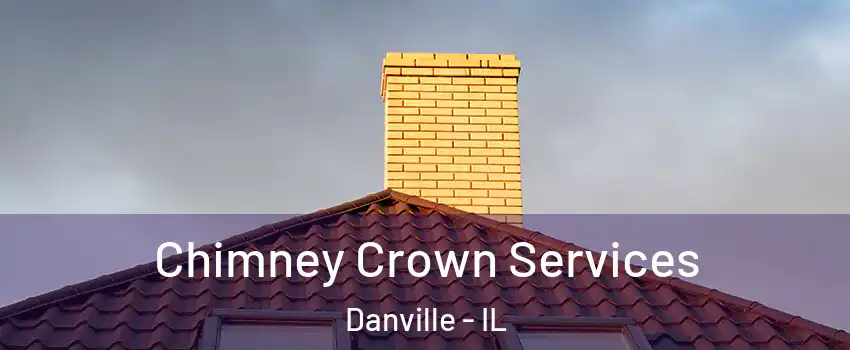 Chimney Crown Services Danville - IL