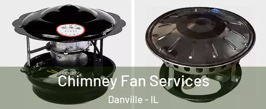  Chimney Fan Services Danville - IL