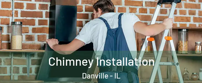 Chimney Installation Danville - IL