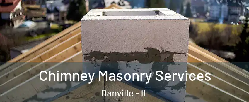  Chimney Masonry Services Danville - IL