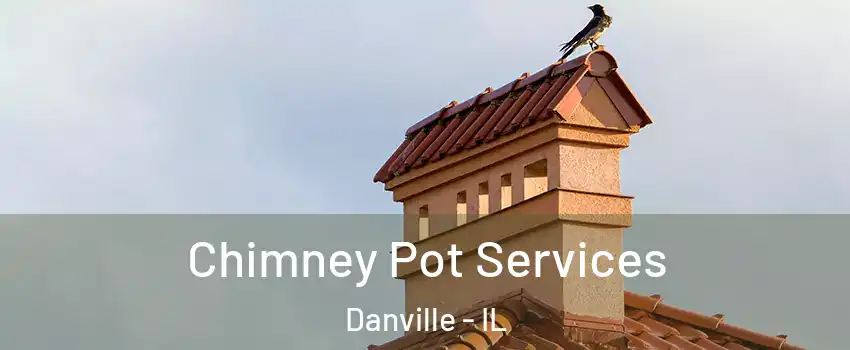  Chimney Pot Services Danville - IL