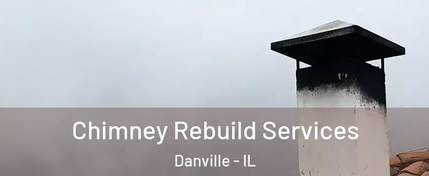  Chimney Rebuild Services Danville - IL
