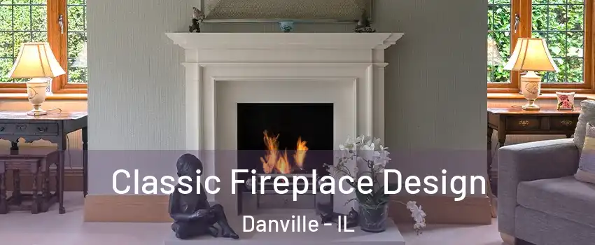  Classic Fireplace Design Danville - IL