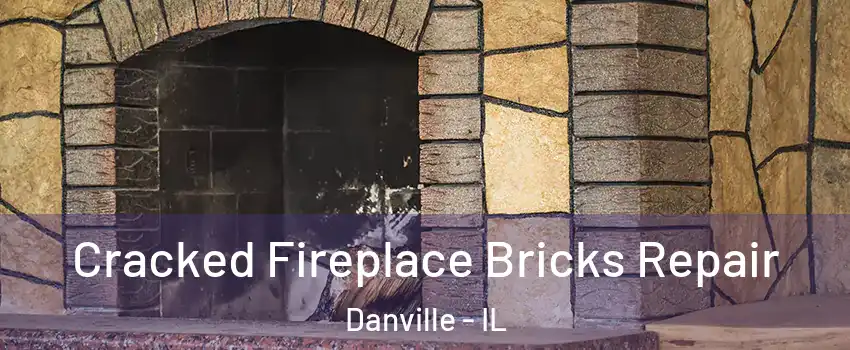  Cracked Fireplace Bricks Repair Danville - IL