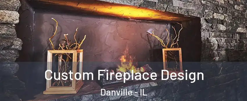  Custom Fireplace Design Danville - IL