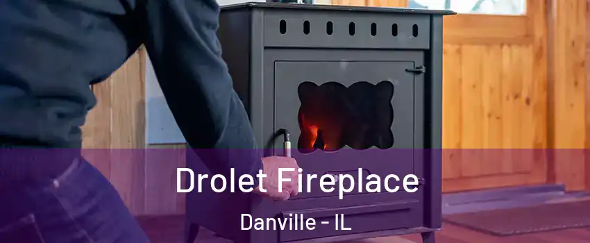  Drolet Fireplace Danville - IL