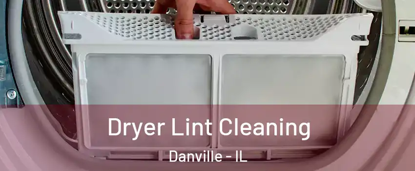  Dryer Lint Cleaning Danville - IL