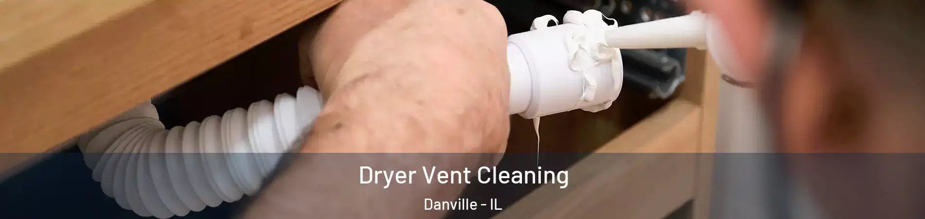  Dryer Vent Cleaning Danville - IL