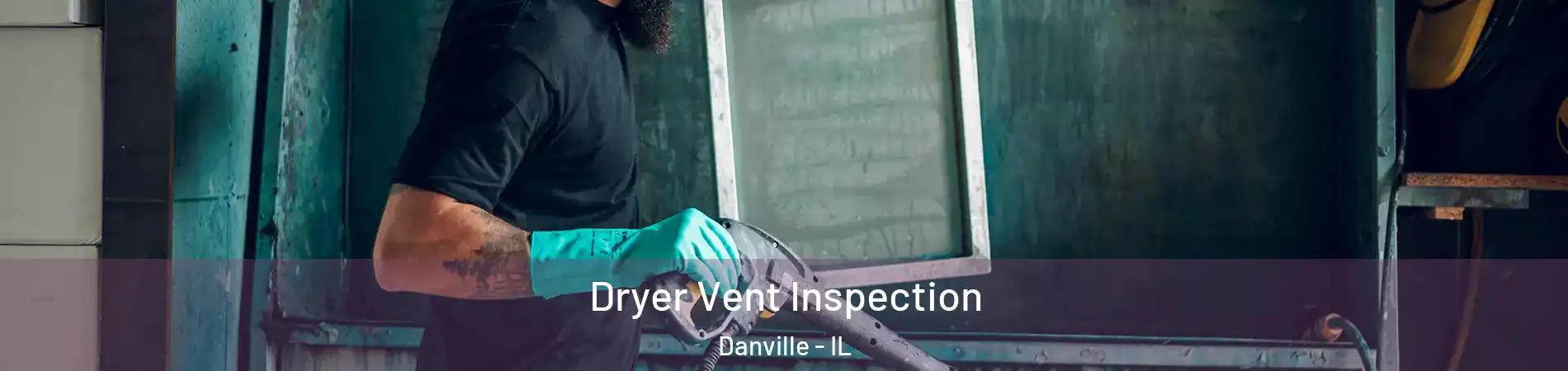  Dryer Vent Inspection Danville - IL
