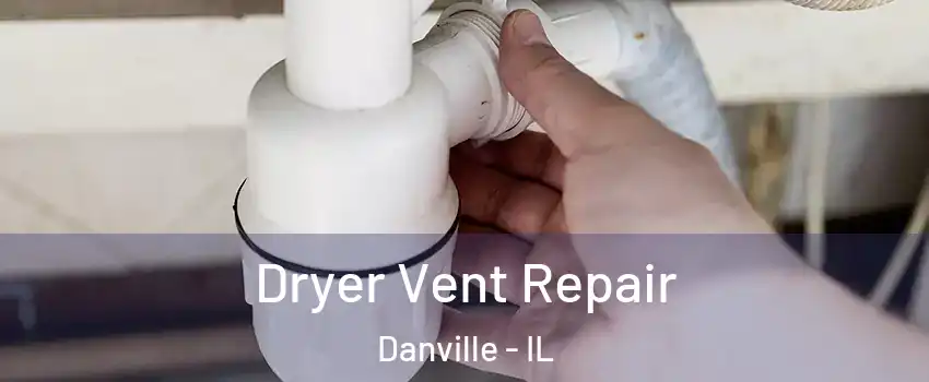  Dryer Vent Repair Danville - IL