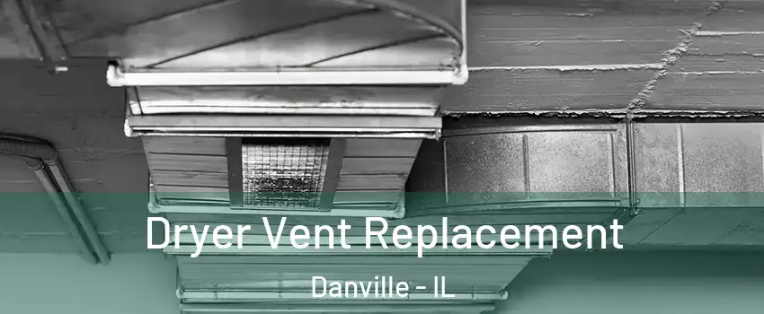  Dryer Vent Replacement Danville - IL