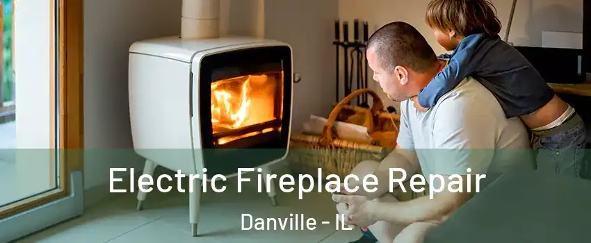  Electric Fireplace Repair Danville - IL