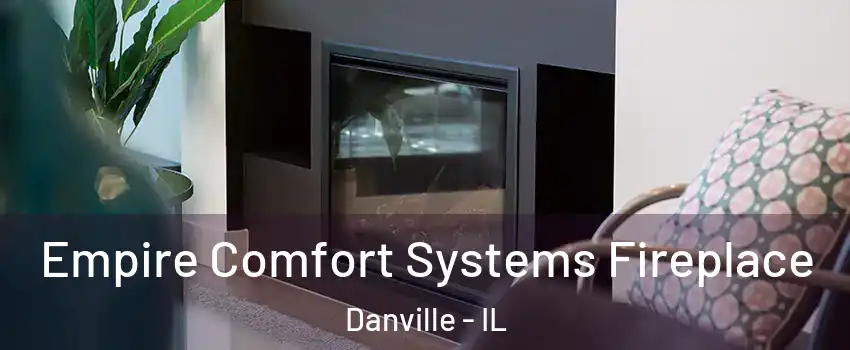  Empire Comfort Systems Fireplace Danville - IL