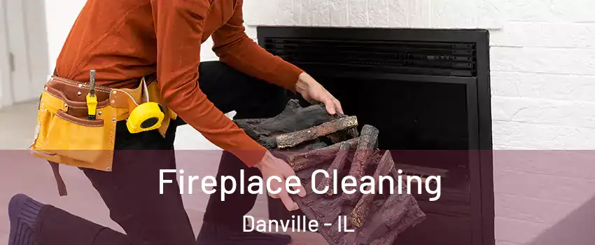  Fireplace Cleaning Danville - IL