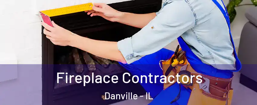  Fireplace Contractors Danville - IL