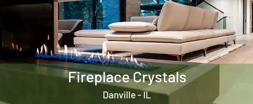  Fireplace Crystals Danville - IL