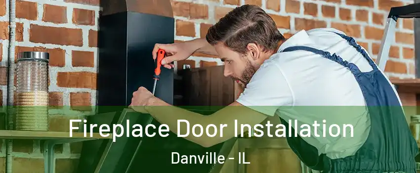  Fireplace Door Installation Danville - IL