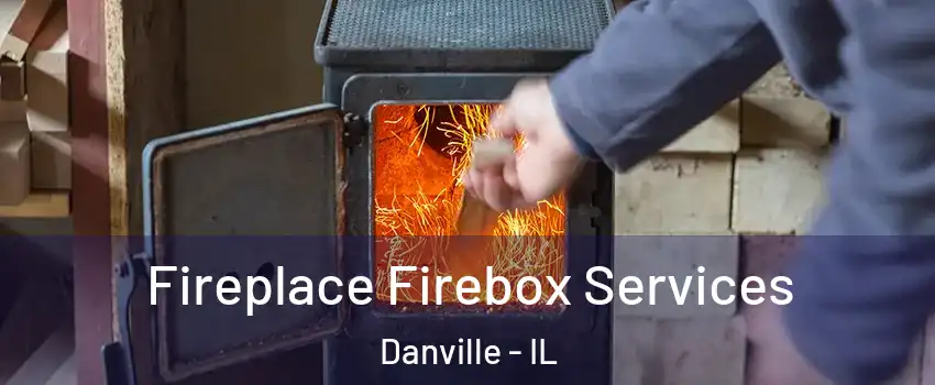  Fireplace Firebox Services Danville - IL