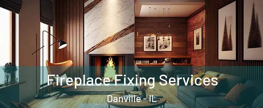  Fireplace Fixing Services Danville - IL