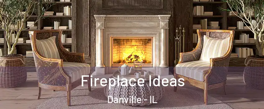  Fireplace Ideas Danville - IL