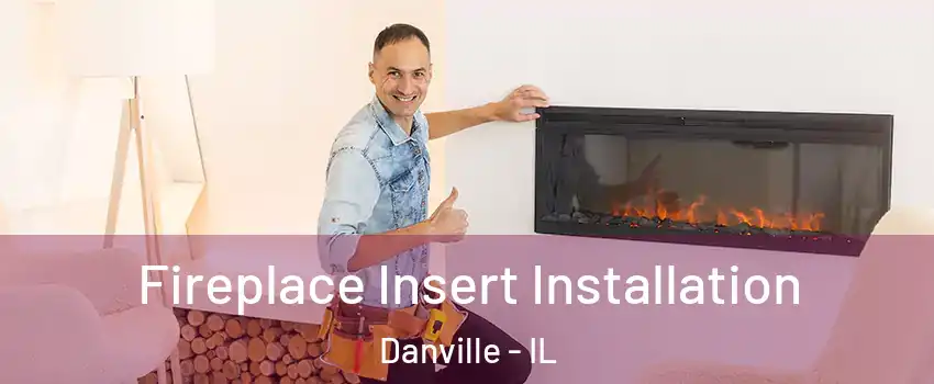  Fireplace Insert Installation Danville - IL