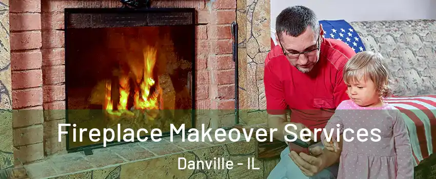  Fireplace Makeover Services Danville - IL