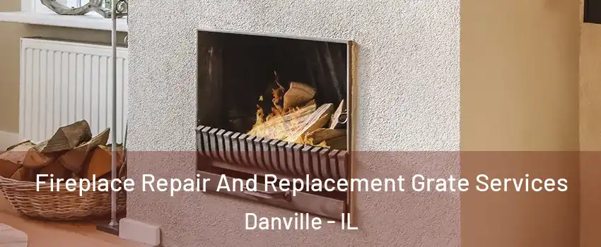  Fireplace Repair And Replacement Grate Services Danville - IL