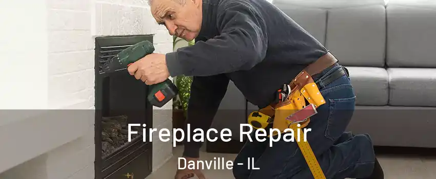  Fireplace Repair Danville - IL