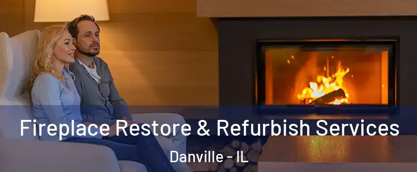  Fireplace Restore & Refurbish Services Danville - IL