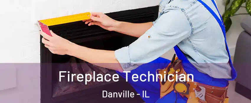 Fireplace Technician Danville - IL