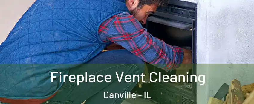 Fireplace Vent Cleaning Danville - IL