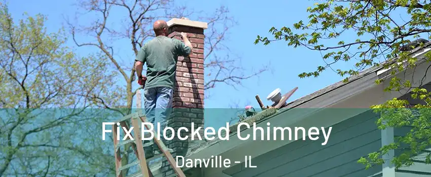  Fix Blocked Chimney Danville - IL