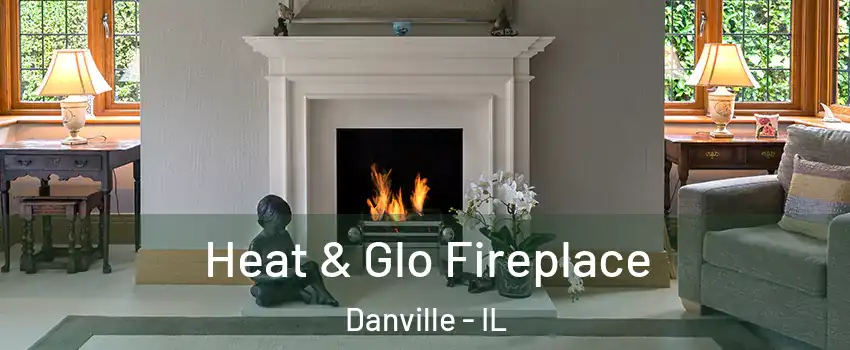  Heat & Glo Fireplace Danville - IL
