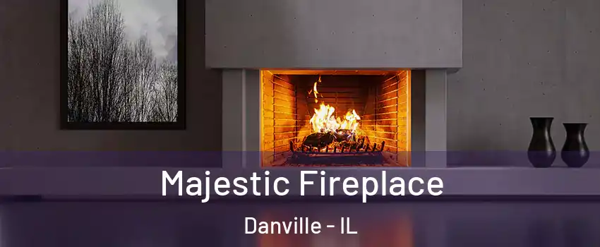  Majestic Fireplace Danville - IL