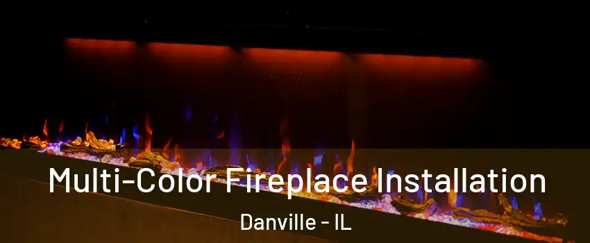  Multi-Color Fireplace Installation Danville - IL