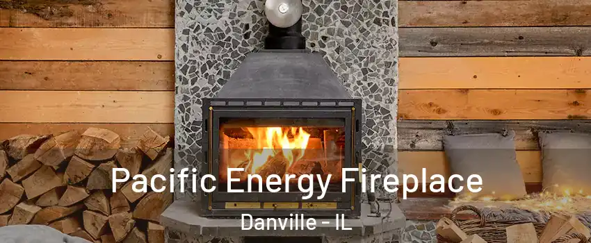 Pacific Energy Fireplace Danville - IL
