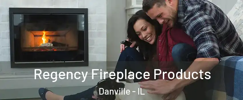  Regency Fireplace Products Danville - IL