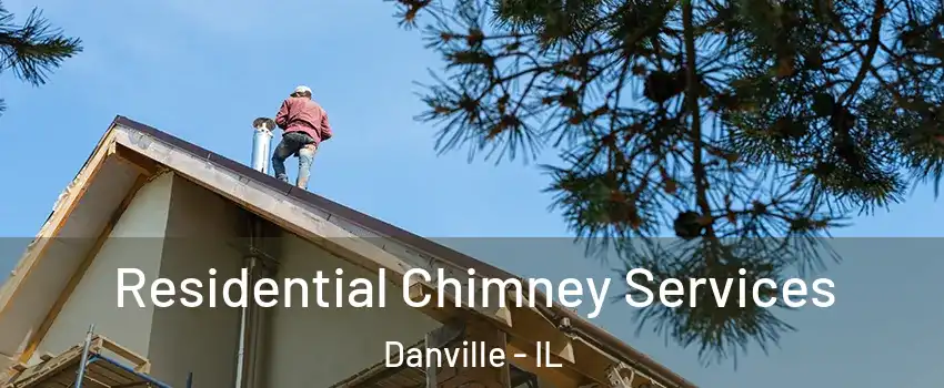  Residential Chimney Services Danville - IL