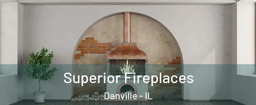  Superior Fireplaces Danville - IL