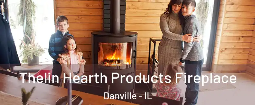  Thelin Hearth Products Fireplace Danville - IL