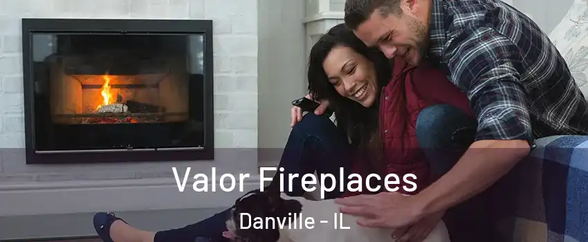  Valor Fireplaces Danville - IL