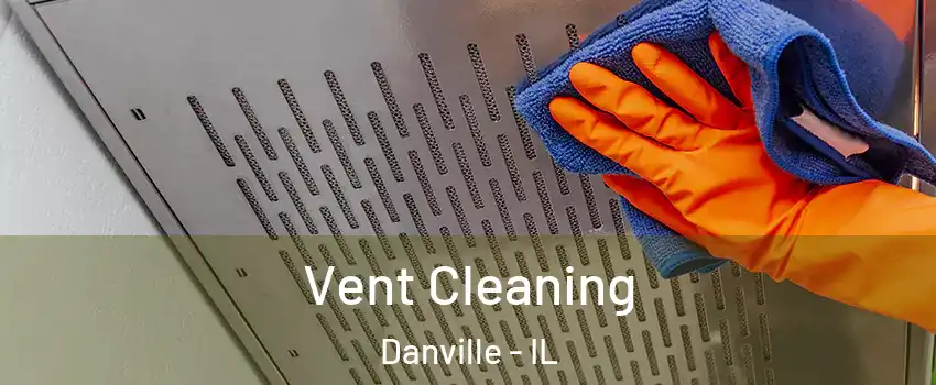  Vent Cleaning Danville - IL
