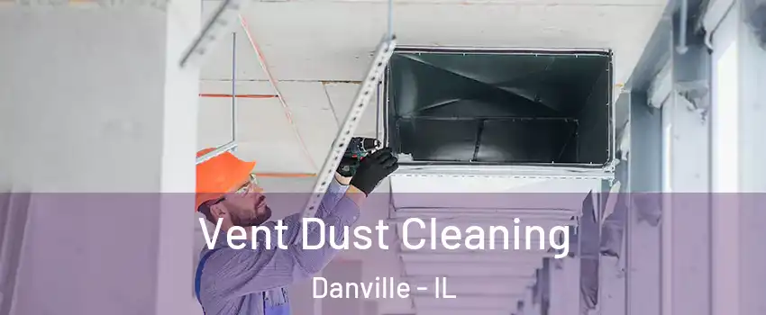  Vent Dust Cleaning Danville - IL