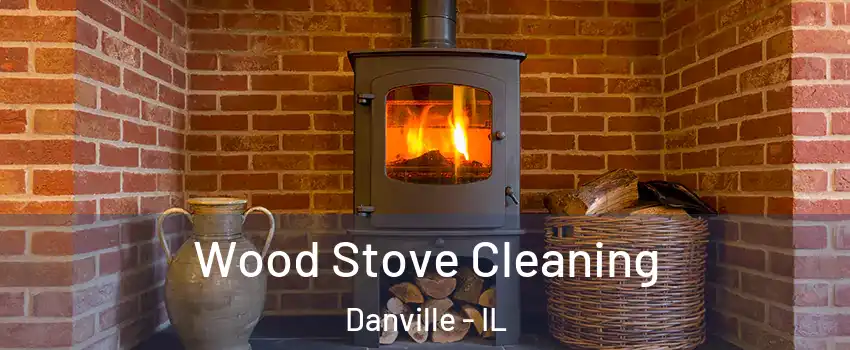  Wood Stove Cleaning Danville - IL