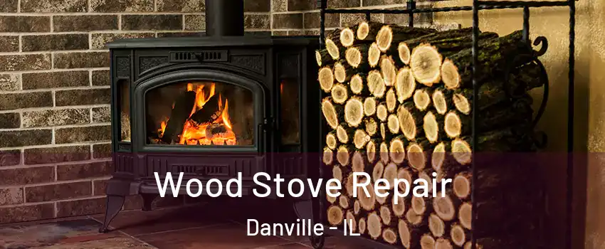  Wood Stove Repair Danville - IL